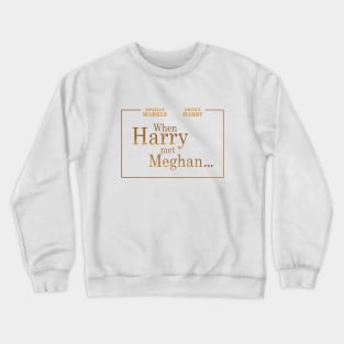 Royal Wedding - When Harry met Meghan Crewneck Sweatshirt